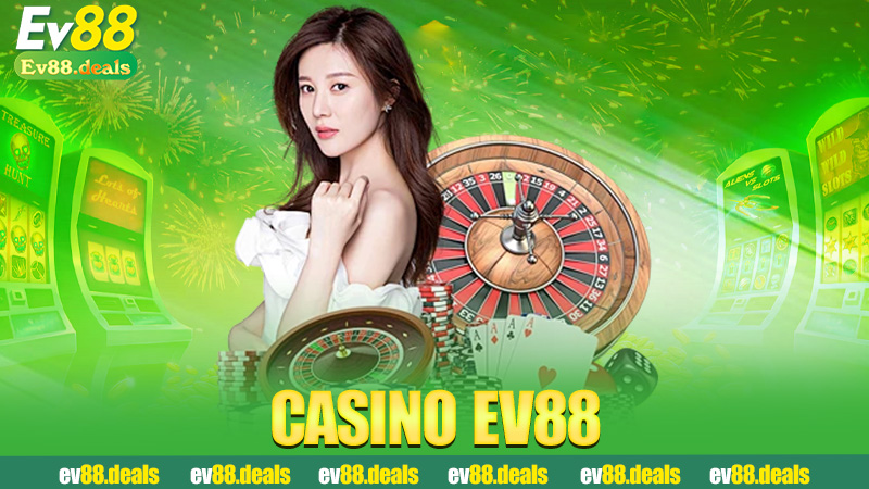 Casino Ev88 – Lên bài một cái là cảm giác như phim hành động