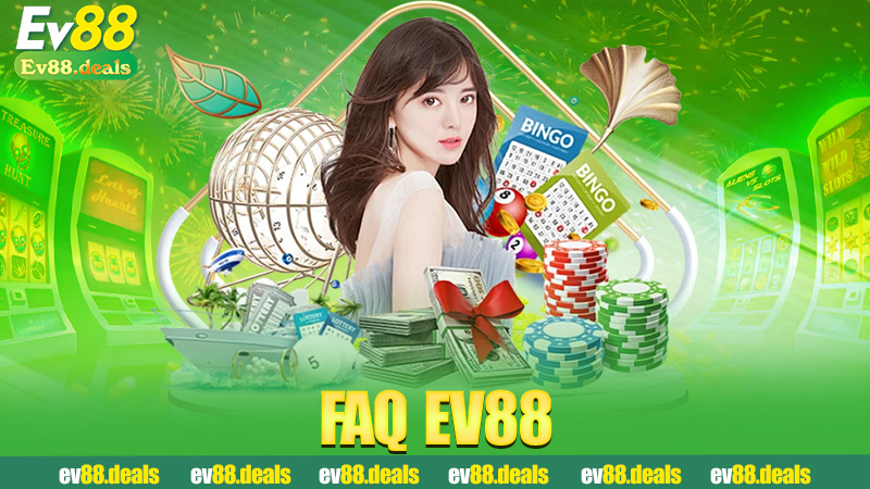 FAQ Ev88 – Câu nào cũng có đáp án như cô giáo làng