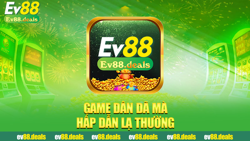 Game dân dã mà hấp dẫn lạ thường