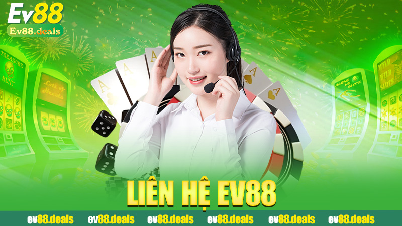 Liên hệ Ev88 – Gọi phát là nghe, nhắn phát là tới
