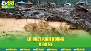 Lũ quét kinh hoàng ở Ba Bể: Khi thiên nhiên nổi giận và người dân chỉ biết chạy