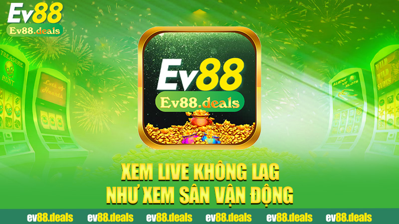 Xem live không lag như xem sân vận động