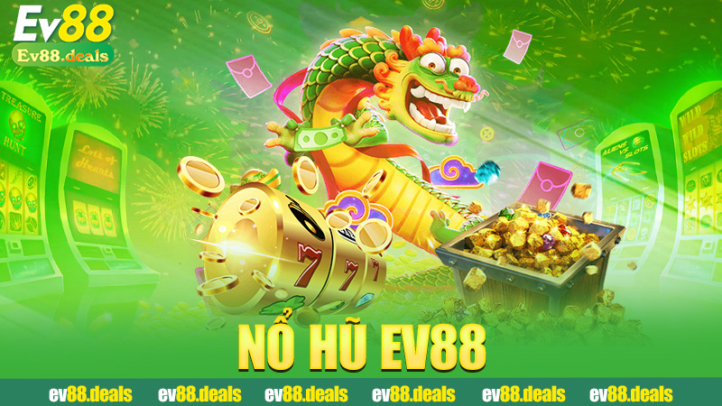 Nổ hũ Ev88 – Nổ một phát là thành triệu phú